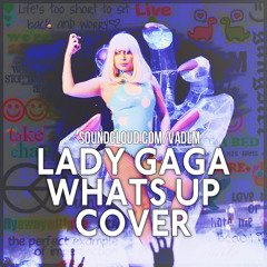Lady Gaga - What's Up (4 Non Blondes Cover)