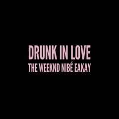 The Weeknd - Drunk in Love (Nibé x Eakay Remix)