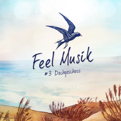 Feel Musik #3 - Dachgeschoss