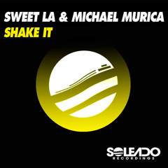 Sweet LA, Michael Murica - Shake It (Original Mix) - Soleado Recordings