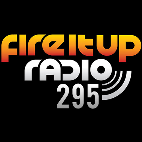 Fire It Up Radio 295