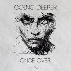OUT NOW! Going Deeper - Once Over (Preview)