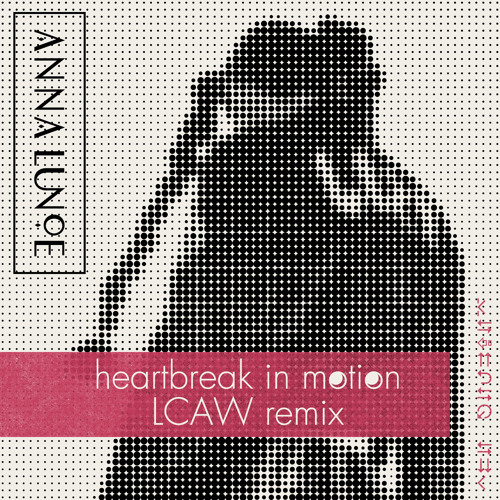 Anna Lunoe - Heartbreak In Motion ( LCAW Remix )