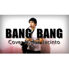 Bang Bang - Saxophone Cover by Ian Jacinto