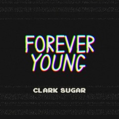 Clark Sugar - Forever Young (Original Mix) - FULL TRACK - OUT NOW!