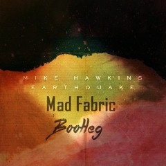 Mike Hawkins - Earthquake (Mad Fabric Bootleg)