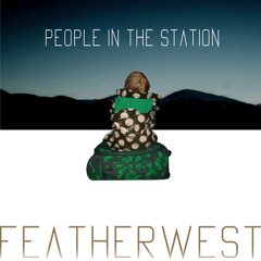 FEATHERWEST - People In The Station
