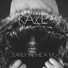 KAZE - EARLY IN THE A.M. ft. Ease and Fluent