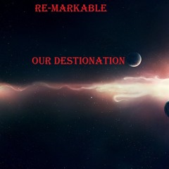 Re - Markable - Our Destionation