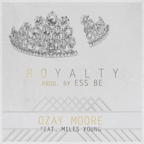 Ozay Moore "Royalty (feat. Miles Young)" prod. Ess Be