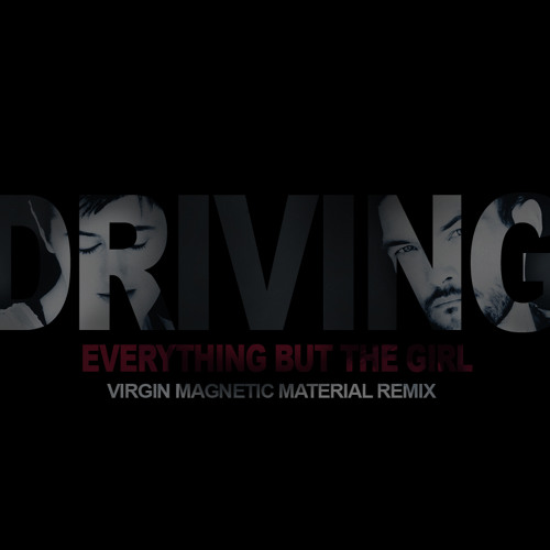 Everything But The Girl - Driving (Virgin Magnetic Material Remix)