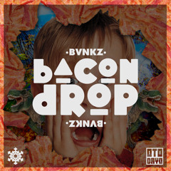 BVNKZ - Bacon Drop