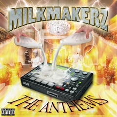 02. MilkMakerz - The Anthem