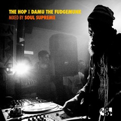 The Hop X Damu the Fudgemunk - Mixed by Soul Supreme