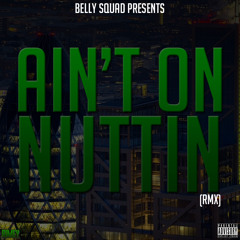 Belly Squad - Aint On Nuttin RMX