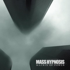 MASS HYPNOSIS - MATRIX OF POWER