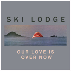 Our Love Is Over Now