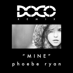 Phoebe Ryan - Mine (DOCO Remix)