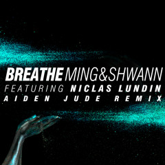 MING & Shwann - Breathe feat. Niclas Lundin (Aiden Jude Remix)