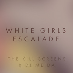 White Girls Escalade - The Kill Screens x DJ Meida