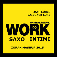 JAY FLORES + L.L. + M.A.W. - WORK SAXO INTIMI (ZORAK MASHUP 2015)