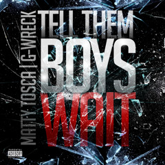 TELL THEM BOYS WAIT