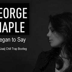 George Maple - Began To Say (LeeJaaij Chill Trap Bootleg)