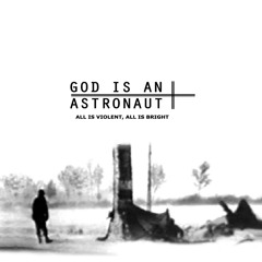 God Is An Astronaut - A deafening Distance