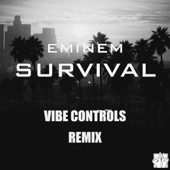 Eminem - Survival (Vibe Controls Remix)