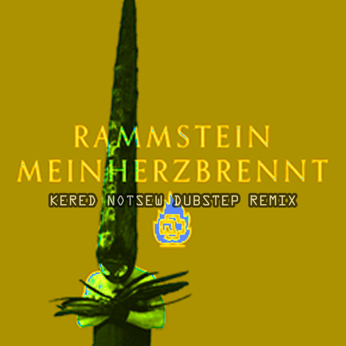Listen To Rammstein - Mein Herz Brennt (Kered Notsew Dubstep Remix.