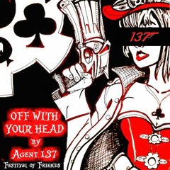 Agent 137 presents "Off With Your Head" - Festival Of Friends 4
