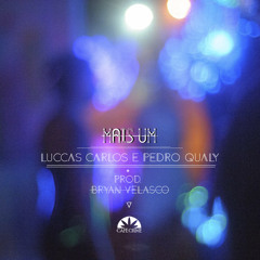 Luccas Carlos E Pedro Qualy (Haikaiss) - Mais Um ( Prod. Bryan Velasco)