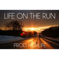 Life On The Run prod. by Highlife