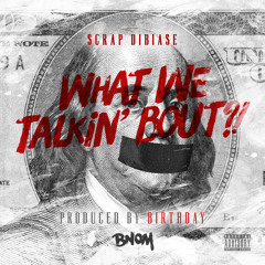 What We Talkin Bout (prod. by Birthday)
