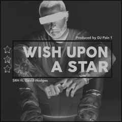 SRH - Wish Upon A Star Ft. David Hodges (Produced by DJ Pain 1)
