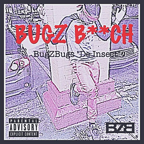 BUGZ B**CH: BugZbugs "De Insect" [EXPLICIT]