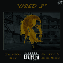 Trap God K - Use to Feat T.K-1 & Shock M#dusa