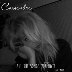 Cassandra - All The Songs You Hate Feat. Mack