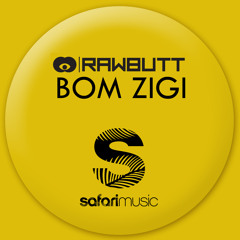 RawButt - Bom Zigi [AVAILABLE ON SAFARI MUSIC]