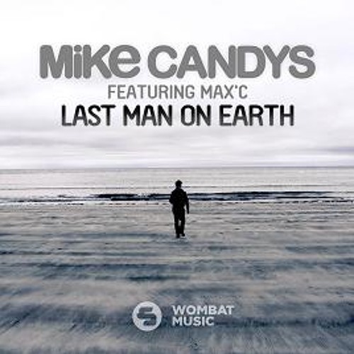 Mike Candys Feat. Max'C - Last Man On Earth (Mike Candys Mainstage Mix)