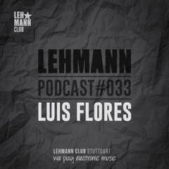 Lehmann Podcast #033 - Luis Flores