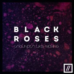 #104 Sounds Like Moving - Black Roses