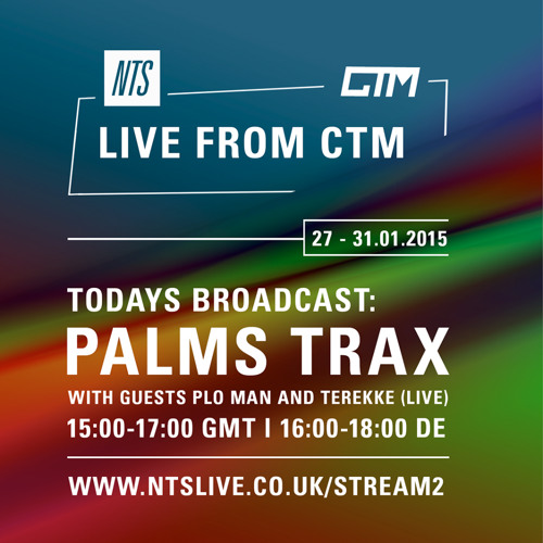 CTM x NTS Broadcast - Palms Trax w/ PLO Man & Terekke [Live]