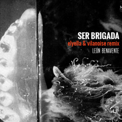 León Benavente- Ser Brigada (elyella & vilanoise remix)