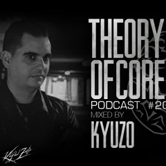 Theory Of Core - Podcast #20 Mixed By Kyuzo