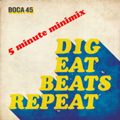 BOCA 45 "Dig Eat Beats Repeat" 5 Minute Minimix