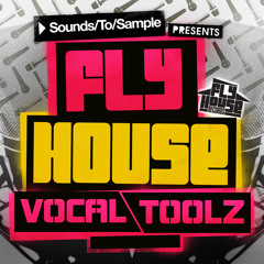 Sounds To Sample presents Fly House Vocal Toolz