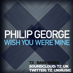 Philip George - Wish You Were Mine (TZ RMX FREE DOWNLOAD)