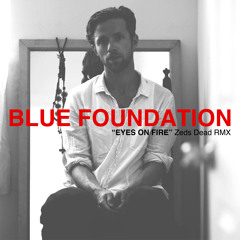 Blue Foundation "Eyes On Fire" Zeds Dead RMX