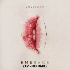 Goldroom - Embrace (TZ HB RMX, FREE DOWNLOAD)